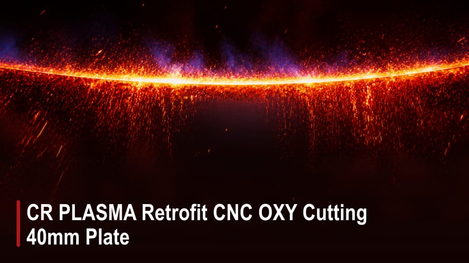 CR PLASMA Retrofit CNC OXY Cutting 40mm Plate video thumbnail