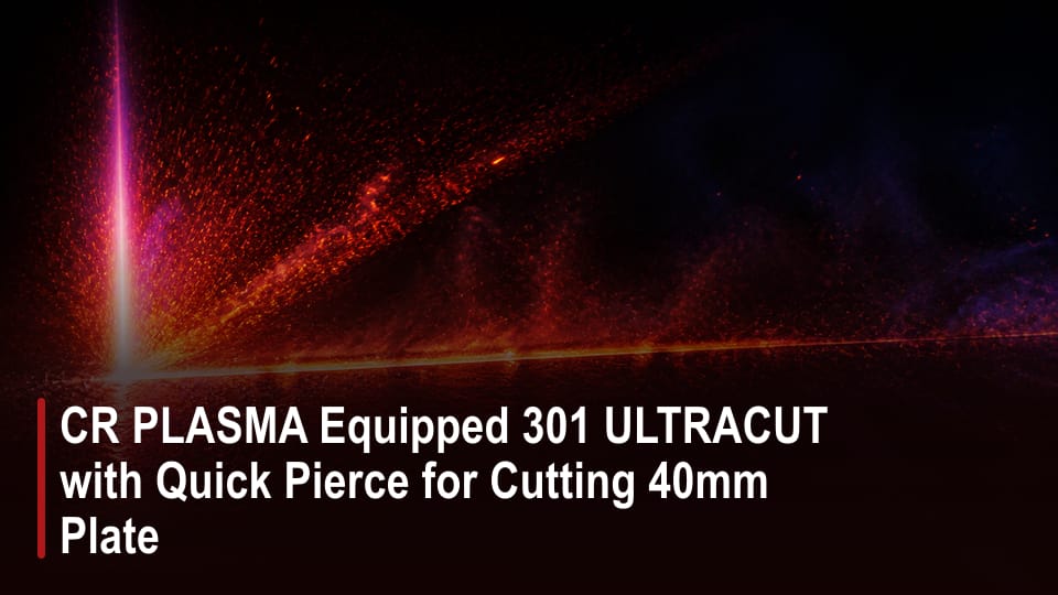 CR PLASMA Equipped 301 ULTRACUT with Quick Pierce for Cutting 40mm Plate video thumbnail