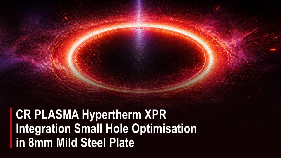 CR PLASMA Hypertherm XPR Integration Small Hole Optimisation in 8mm Mild Steel Plate video thumbnail