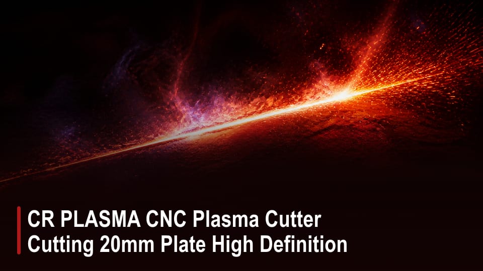 CR PLASMA CNC Plasma Cutter Cutting 20mm Plate High Definition video thumbnail