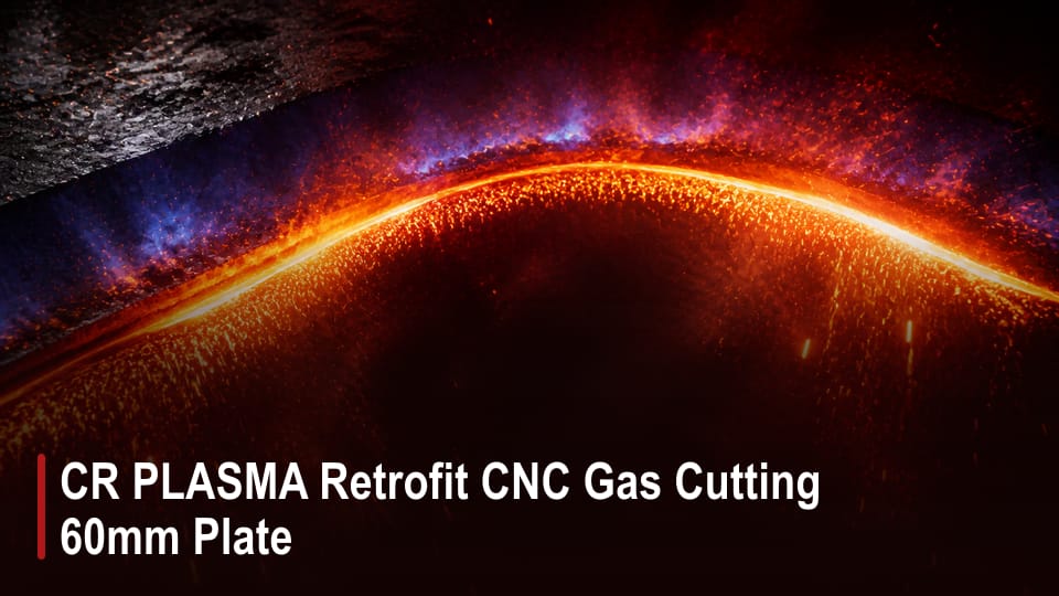 CR PLASMA Retrofit CNC Gas Cutting 60mm Plate video thumbnail
