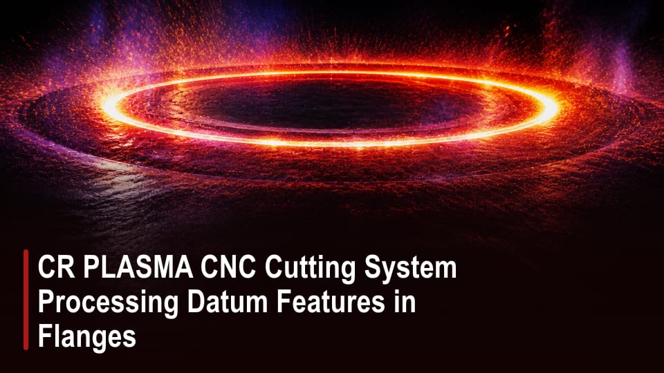CR PLASMA CNC Cutting System Processing Datum Features in Flanges video thumbnail